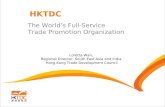 The World’s Full-Service Trade Promotion Organization HKTDC Loretta Wan, Regional Director, South East Asia and India Hong Kong Trade Development Council.