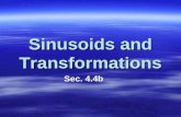 Sinusoids and Transformations Sec. 4.4b. Definition: Sinusoid A function is a sinusoid if it can be written in the form where a, b, c, and d are constants.