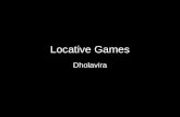 Locative Games Dholavira. Brief Promote interest and awareness in Indus Valley sites through games, specifically locative games Build a community with