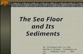 The Sea Floor and Its Sediments An Introduction to the World’s Oceans Sverdrup et al. - Chapter Four - 8th Ed.