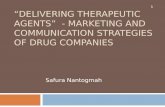 “DELIVERING THERAPEUTIC AGENTS” - MARKETING AND COMMUNICATION STRATEGIES OF DRUG COMPANIES Safura Nantogmah 1.