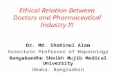 Ethical Relation Between Doctors and Pharmaceutical Industry !!! Dr. Md. Shahinul Alam Associate Professor of Hepatology Bangabandhu Sheikh Mujib Medical.