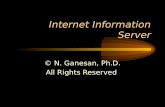Internet Information Server © N. Ganesan, Ph.D. All Rights Reserved.