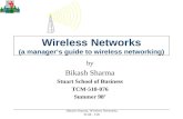 Bikash Sharma, Wireless Networks, TCM - 518 Wireless Networks (a manager’s guide to wireless networking) by Bikash Sharma Stuart School of Business TCM-518-076.