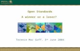 Open Standards A winner or a loser? Terence Mac Goff, 3 rd June 2004.