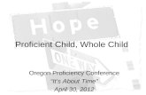 Proficient Child, Whole Child Oregon Proficiency Conference “It’s About Time” April 30, 2012.