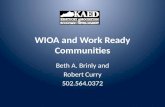 WIOA and Work Ready Communities Beth A. Brinly and Robert Curry 502.564.0372.