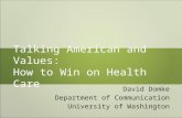 Talking American and Values: How to Win on Health Care David Domke Department of Communication University of Washington.