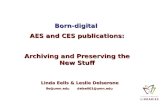 Born-digital AES and CES publications: Archiving and Preserving the New Stuff Linda Eells & Leslie Delserone lle@umn.edulle@umn.edu delse001@umn.edu delse001@umn.edu.