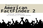 William Cuthbertson The University of Colorado Boulder American FactFinder 2 Exploring.