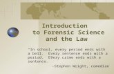 Introduction to Forensic Science and the Law “In school, every period ends with a bell. Every sentence ends with a period. Every crime ends with a sentence.”