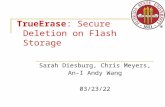 TrueErase: Secure Deletion on Flash Storage Sarah Diesburg, Chris Meyers, An-I Andy Wang 10/8/2015.