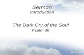 Sermon Introduction The Dark Cry of the Soul Psalm 88.
