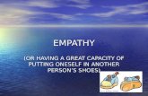 EMPATHY (OR HAVING A GREAT CAPACITY OF PUTTING ONESELF IN ANOTHER PERSON’S SHOES)