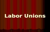 Labor Unions. Working conditions Monotonous – same job day after day Monotonous – same job day after day 12 – 16 hour shifts, 6 days a week 12 – 16 hour.