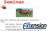 Bull Care Seminar Cow Calf Seminar-UW Extension Livestock Team Elk Mound- March 23 Almond-March 25 Platteville-March 26 Prepared by Keith Vander Velde,