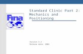 Standard Clinic Part 2: Mechanics and Positioning Version 3.2 Release date: 2004.