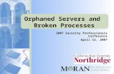 Orphaned Servers and Broken Processes 2007 Security Professionals Conference April 12, 2007.