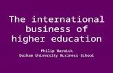 The international business of higher education Philip Warwick Durham University Business School.