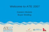Eastern Module Buyer Briefing Welcome to ATE 2007.