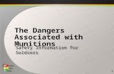 Safety Information for Soldiers The Dangers Associated with Munitions 1.
