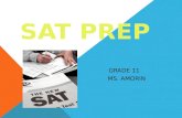 SAT PREP GRADE 11 MS. AMORIN. WHAT DOES SAT STAND FOR? Originally it was known as the “Scholastic Aptitude Test” It is currently known as the “Scholastic.