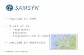 Founded in 1995 Staff of 14 –Geographers –Engineers –Programmers and IT experts Located in Reykjavík FUTUREVOLC Kick-off meeting.