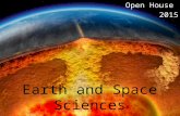 Earth and Space Sciences Open House 2015. What is Earth Science ? Geology : the substances that make up the Earth the processes that shape it how these.