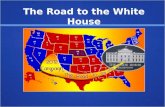 The Road to the White House. Timeline: Running for the Presidency 24 months before election 12 months before election The Decision to Run Gathering support.