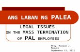 ANG LABAN NG PALEA LEGAL ISSUES ON THE MASS TERMINATION OF PAL EMPLOYEES Atty. Marlon J. Manuel September 13, 2011.