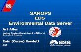 . SAROPS EDS Environmental Data Server Art Allen United States Coast Guard – Office of Search & Rescue Eoin (Owen) Howlett ASA.