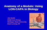 Anatomy of a Module: Using LON-CAPA in Biology Jim Smith HHMI Core Group Michigan State University East Lansing, MI.