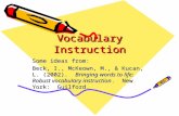 Vocabulary Instruction Some ideas from: Beck, I., McKeown, M., & Kucan, L. (2002). Bringing words to life: Robust vocabulary instruction. New York: Guilford.