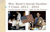 Mrs. Byrd’s Social Studies 7 Class, 2011 - 2012 United States History, 1865 to the Present.