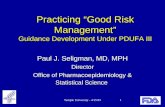Temple University - 4/15/031 Practicing “Good Risk Management” Guidance Development Under PDUFA III Paul J. Seligman, MD, MPH Director Office of Pharmacoepidemiology.