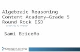 Algebraic Reasoning Content Academy—Grade 5 Round Rock ISD Learning by Doing® Sami Briceño.