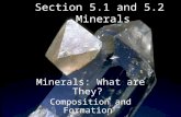 Section 5.1 and 5.2 Minerals Minerals: What are They? Composition and Formation.