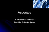 Asbestos ChE 562 – 10/6/04 Debbie Schuttenhelm. Outline What is asbestos? What is asbestos? Positives – insulation and fire prevention Positives – insulation.