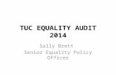 TUC EQUALITY AUDIT 2014 Sally Brett Senior Equality Policy Officer.