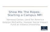 Show Me The Ropes: Starting a Campus MFI Vanessa Carter, Lend for America Katelyn McCarthy, Hoosier Social Impact Fund at Indiana University.
