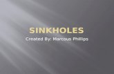Created By: Marcous Phillips.  A sinkhole is a depression in the ground that has no natural external surface drainage.  Water drains to the subsurface.