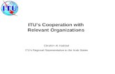 ITU’s Cooperation with Relevant Organizations Ebrahim Al-Haddad ITU’s Regional Representative to the Arab States.