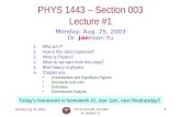 Monday, Aug. 25, 2003PHYS 1443-003, Fall 2003 Dr. Jaehoon Yu 1 PHYS 1443 – Section 003 Lecture #1 Monday, Aug. 25, 2003 Dr. Jaehoon Yu 1.Who am I? 2.How.