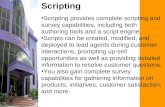 Scripting Scripting provides complete scripting and survey capabilities, including both authoring tools and a script engine. Scripts can be created, modified,