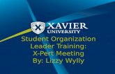 Student Organization Leader Training: X-Pert Meeting By: Lizzy Wylly.