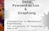 Data Presentation & Graphing Introduction to Mechanical Engineering The University of Texas-Pan American College of Science and Engineering.