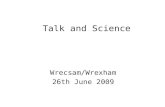 Talk and Science Wrecsam/Wrexham 26th June 2009. Putting talk at the heart of learning Andrew Wilkinson - Oracy - 1965 Harold Orton - English dialect.