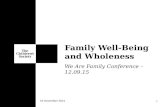 We Are Family Conference – 12.09.15 Family Well-Being and Wholeness 08 October 2015 1.