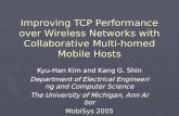 Improving TCP Performance over Wireless Networks with Collaborative Multi-homed Mobile Hosts Kyu-Han Kim and Kang G. Shin Department of Electrical Engineering.