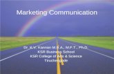 Marketing Communication Dr. K.V. Kannan M.B.A., M.F.T., Ph.D. KSR Business School KSR College of Arts & Science Tiruchengode.